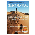 A Beginner's Guide to Desert Survival Skills: Knowledge and Skills to Survive in the Desert - Paperback