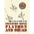 Field Manual FM 3-21.8 (FM 7-8) The Infantry Rifle Platoon and Squad March 2007 - Hardcover